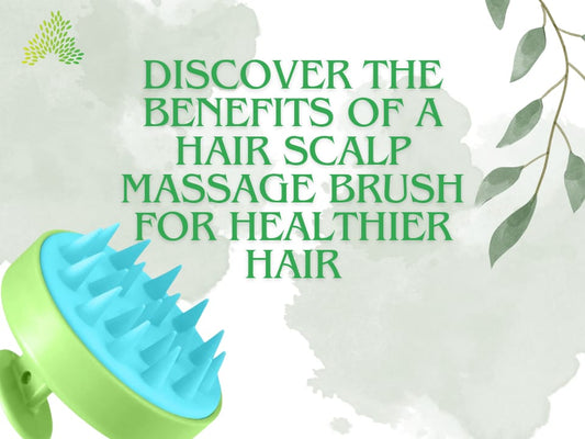 Discover the Benefits of a Hair Scalp Massage Brush for Healthier Hair